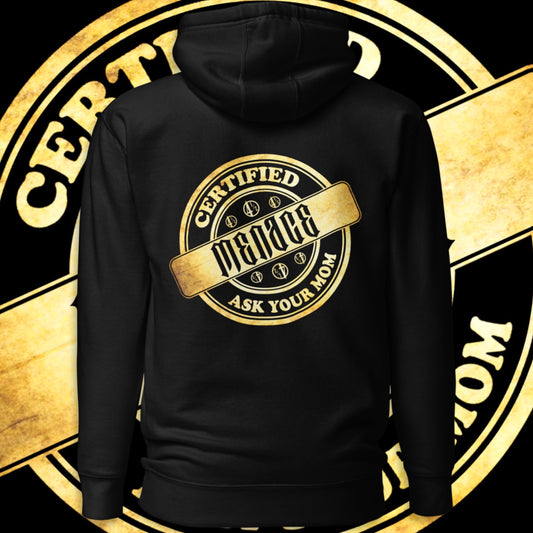 Menace Clothing Co - Certified Menace hoodie. Black hoodie with Certified Menace graphic on back of hoodie, golden certified logo saying Certified, Menace, Ask Your Mom.