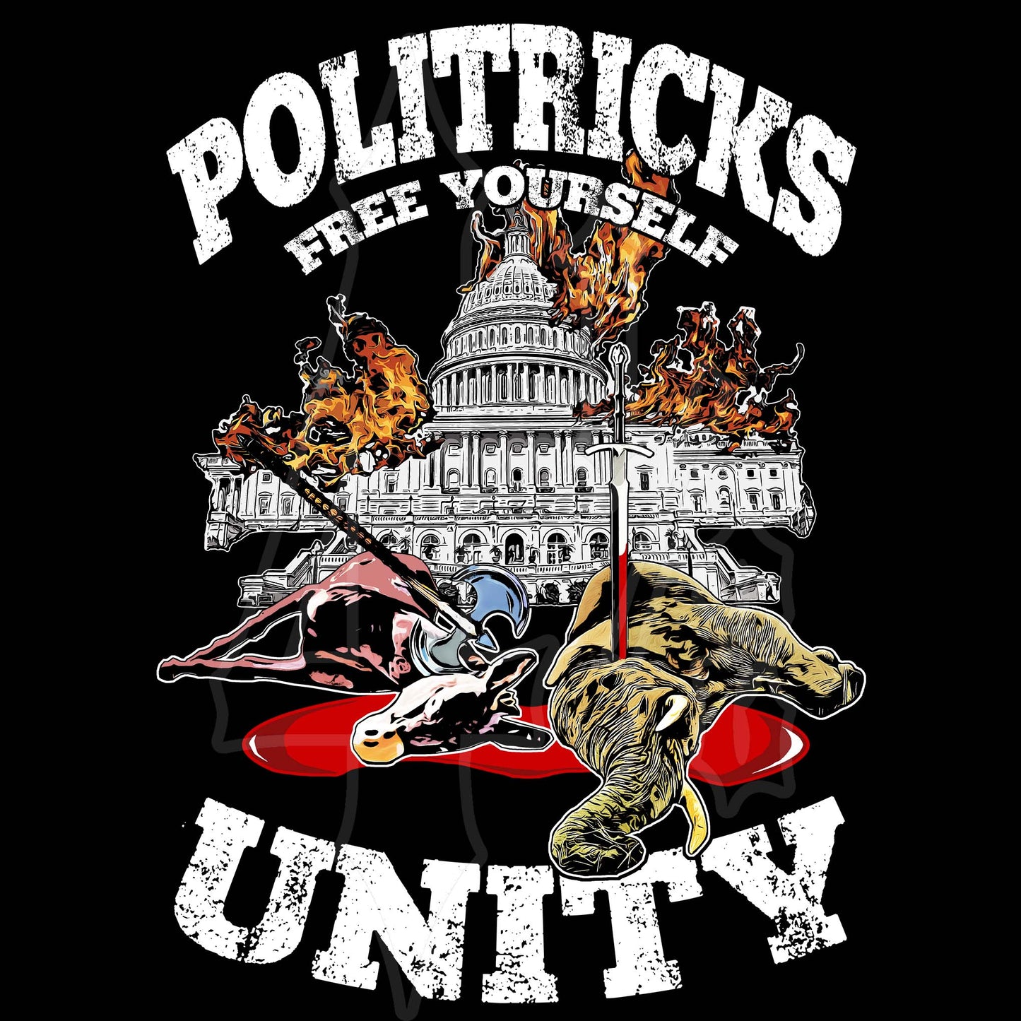 Menace Clothing Co Politricks graphic, donkey with axe in neck, elephant with sword in neck, in a pool of blood in front of US Capital building on fire. Words saying Politricks, Free Yourself, Unity.